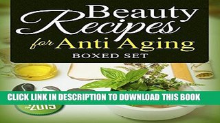 [PDF] Beauty Recipes for Anti Aging (Boxed Set) Full Online