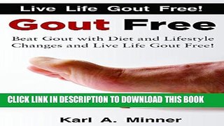 [PDF] GOUT FREE: Beat Gout with Diet and Lifestyle Changes and Live Life Gout Free! Full Online