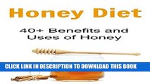 [PDF] Honey Diet: 40  Benefits and Uses of Honey: (Honey Cure, Herbal Remedies, Essential Oils,