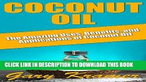 [PDF] Coconut Oil: The Amazing Uses, Benefits, and Applications of Coconut Oil (Coconut Oil Health