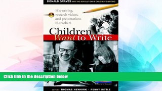 Big Deals  Children Want to Write: Donald Graves and the Revolution in Children s Writing  Best