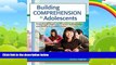 Big Deals  Building Comprehension in Adolescents: Powerful Strategies for Improving Reading and