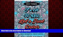 FAVORIT BOOK F*ck It All, Let s Just Color: An Adult Coloring Book Filled With Wonderful Swear