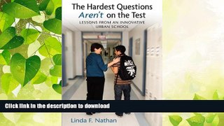 READ BOOK  The Hardest Questions Aren t on the Test: Lessons from an Innovative Urban School FULL