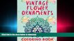 READ PDF Vintage Flower Ornaments (A Coloring Book) (Flower Patterns and Art Book Series) READ PDF
