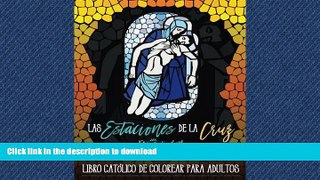 READ ONLINE Las Estaciones De La Cruz: Un Devocionario Catolico y Libro de Colorear Para Adultos :