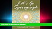 READ THE NEW BOOK Let s Go Spirograph: Coloring Book Therapy (Spirograph Coloring and Art Book