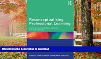 READ BOOK  Reconceptualising Professional Learning: Sociomaterial knowledges, practices and