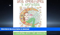 DOWNLOAD Sea Creatures  n Mermaids Coloring Book for Adults: Adult Coloring Book With Cute Mermaid