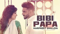 Bibi Papa - New Punjabi Song - Desi Crew - Harpreet Dhillon - Latest Punjabi Song 2016