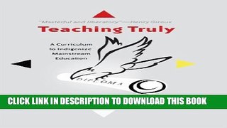 [PDF] Teaching Truly: A Curriculum to Indigenize Mainstream Education (Critical Praxis and