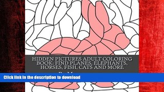 READ ONLINE Hidden Pictures Adult Coloring Book: Find Planes, Elephants, Horses, Fish, Cats,: