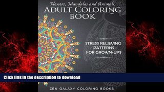READ THE NEW BOOK Flowers, Mandalas and Animals: Adult Coloring Book: Stress Relieving Patterns