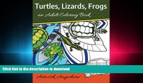 READ THE NEW BOOK Turtles, Lizards, Frogs: an Adult Coloring Book (Animals and Wildlife to Color)