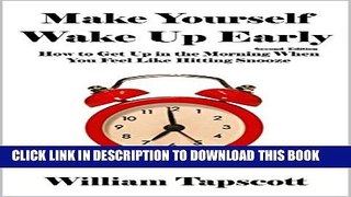 [PDF] Make Yourself Wake Up Early: How to Get Up in the Morning When You Feel Like Hitting Snooze
