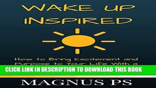[PDF] Wake Up Inspired: How to Bring Excitement and Purpose to Your Life With a Simple Morning