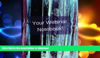 FAVORITE BOOK  Your Webinar Notebook!: A journal, notebook, diary, calendar to keep all your