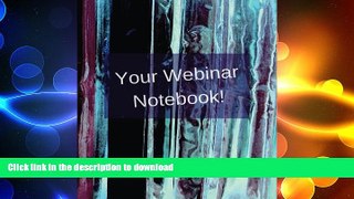 FAVORITE BOOK  Your Webinar Notebook!: A journal, notebook, diary, calendar to keep all your