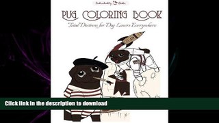 READ PDF Pug coloring book: Total destress for dog lovers everywhere READ EBOOK