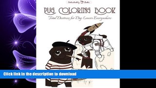 READ PDF Pug coloring book: Total destress for dog lovers everywhere READ PDF BOOKS ONLINE