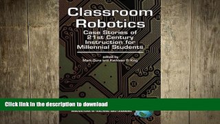 READ BOOK  Classroom Robotics: Case Stories of 21st Century Instruction for Millennial Students