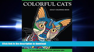 READ THE NEW BOOK Colorful Cats Adult Coloring Book: A Coloring Book for Grown-Ups (Adult Coloring