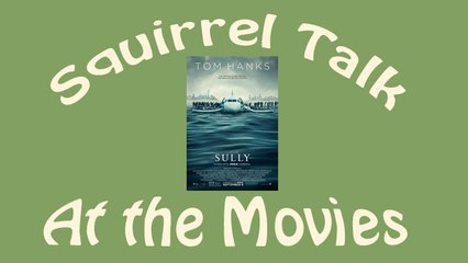 Squirrel Talk at the Movies - Sully