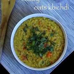 oats khichdi recipe _ easy and healthy oats khichdi recipe