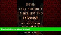 FAVORIT BOOK Down (But Not Out) in Beijing and Shanghai: The Comedy Side of Business in China READ
