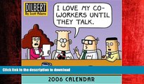 PDF ONLINE Dilbert: I Love My Coworkers Until They Talk 2006 Day-to-Day Calendar FREE BOOK ONLINE