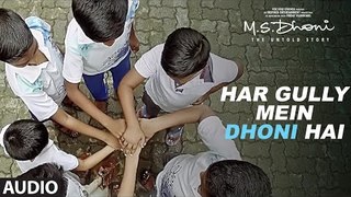 HAR GULLY MEIN DHONI HAI Full Audio Song | M. S. DHONI-THE UNTOLD STORY |Sushant Singh |Rochak Kohli