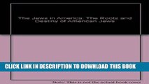 [PDF] The Jews in America: The Roots and Destiny of American Jews Popular Colection