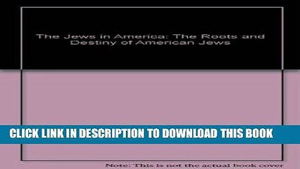 [PDF] The Jews in America: The Roots and Destiny of American Jews Popular Colection