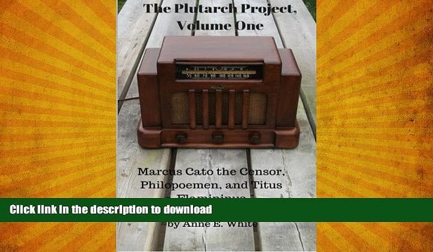 READ BOOK The Plutarch Project, Volume One: Marcus Cato the Censor, Philopoemen, and Titus