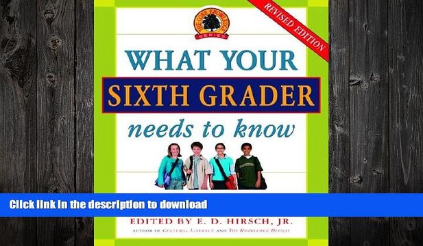 READ BOOK What Your Sixth Grader Needs to Know: Fundamentals of a Good Sixth-Grade Education,