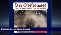 EBOOK ONLINE Dog Confessions: Shocking Tales Straight from the Doghouse READ PDF FILE ONLINE