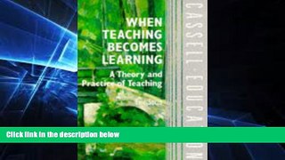 Big Deals  When Teaching Becomes Learning: A Theory and Practice of Teaching (Cassell Education)