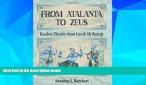 Big Deals  From Atalanta to Zeus: Readers Theatre from Greek Mythology  Free Full Read Most Wanted