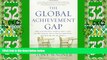 Big Deals  The Global Achievement Gap: Why Even Our Best Schools Donâ€™t Teach the New Survival