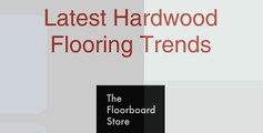 Latest Hardwood Flooring Trends