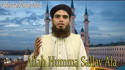 Muhammad Ashraf Attari - Allah Humma Sallay Ala