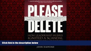 READ book  Please Delete: How Leadership Hubris Ignited a Scandal and Tarnished a University READ