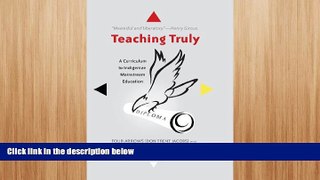 Free [PDF] Downlaod  Teaching Truly: A Curriculum to Indigenize Mainstream Education (Critical