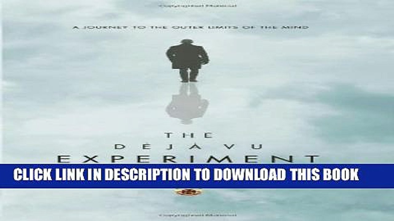 [Read PDF] The Deja Vu Experiment: A Journey to the Outer Limits of the Mind Ebook Free