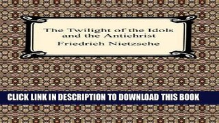 [Read PDF] The Twilight of the Idols and The Antichrist Download Free