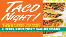 [PDF] Taco Night!: 101 Fiesta-Worthy Recipes for Dinner--from Quesadillas to Burritos   Tacos Plus