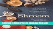 [PDF] Shroom: Mind-bendingly Good Recipes for Cultivated and Wild Mushrooms Popular Colection