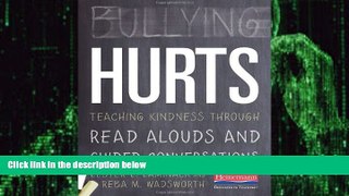 Big Deals  Bullying Hurts: Teaching Kindness Through Read Alouds and Guided Conversations  Free