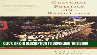 [PDF] Cultural Politics in Revolution: Teachers, Peasants, and Schools in Mexico, 1930-1940 Full