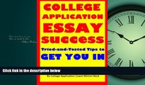 READ book  College Application Essay Success: Tried-and-Tested Tips to Get You In  FREE BOOOK